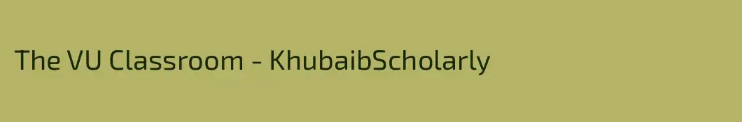 The VU Classroom - KhubaibScholarly